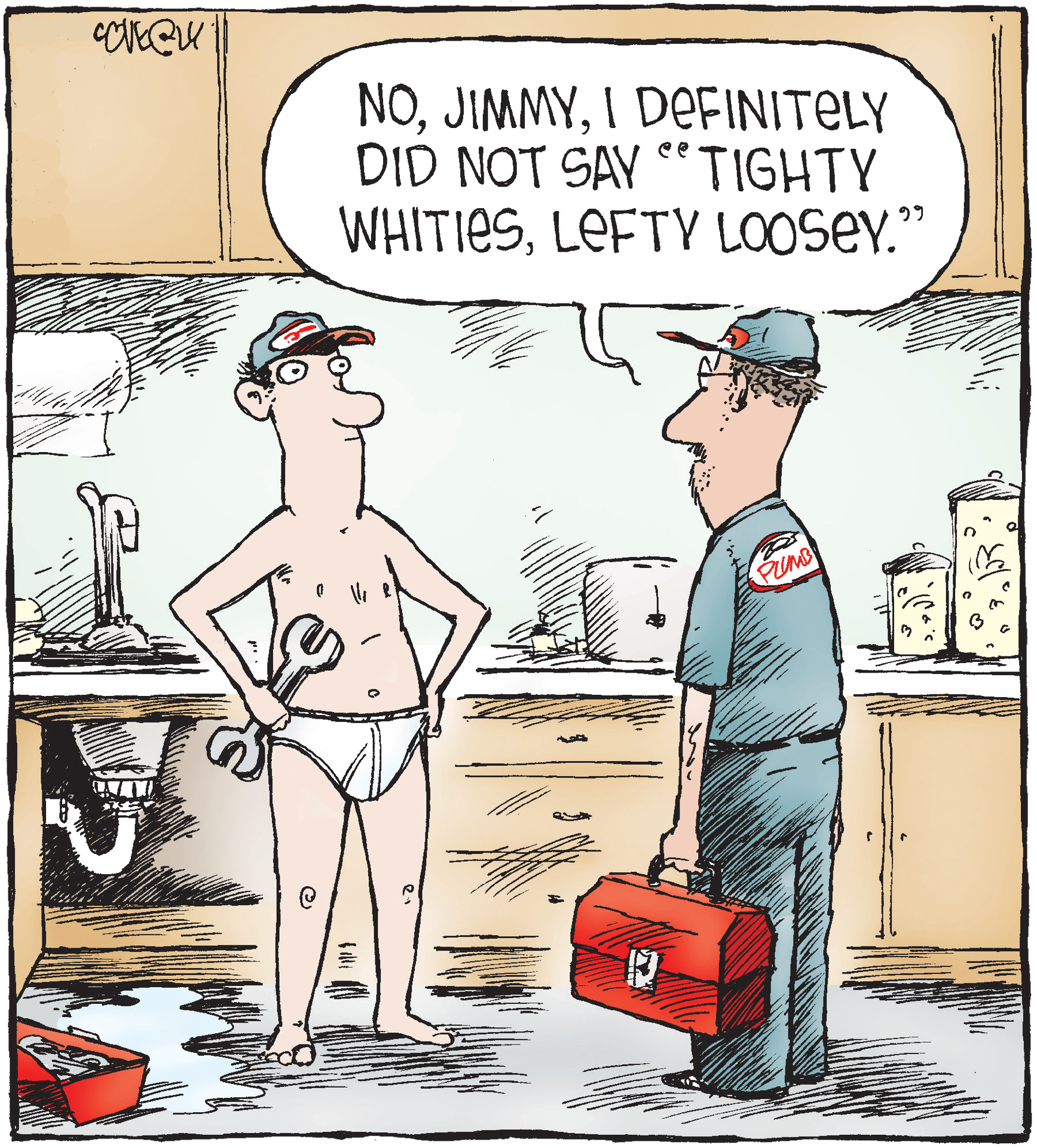 A plumber clarifies to a confused man in underwear that he did not say "tights whities, lefty loosey."