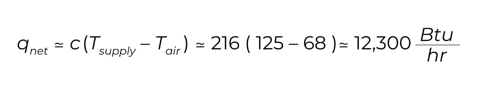 Equation for net heat rate: q_net = c(T_supply - T_air) = 216(125 - 68) = 12,300 Btu/hr.