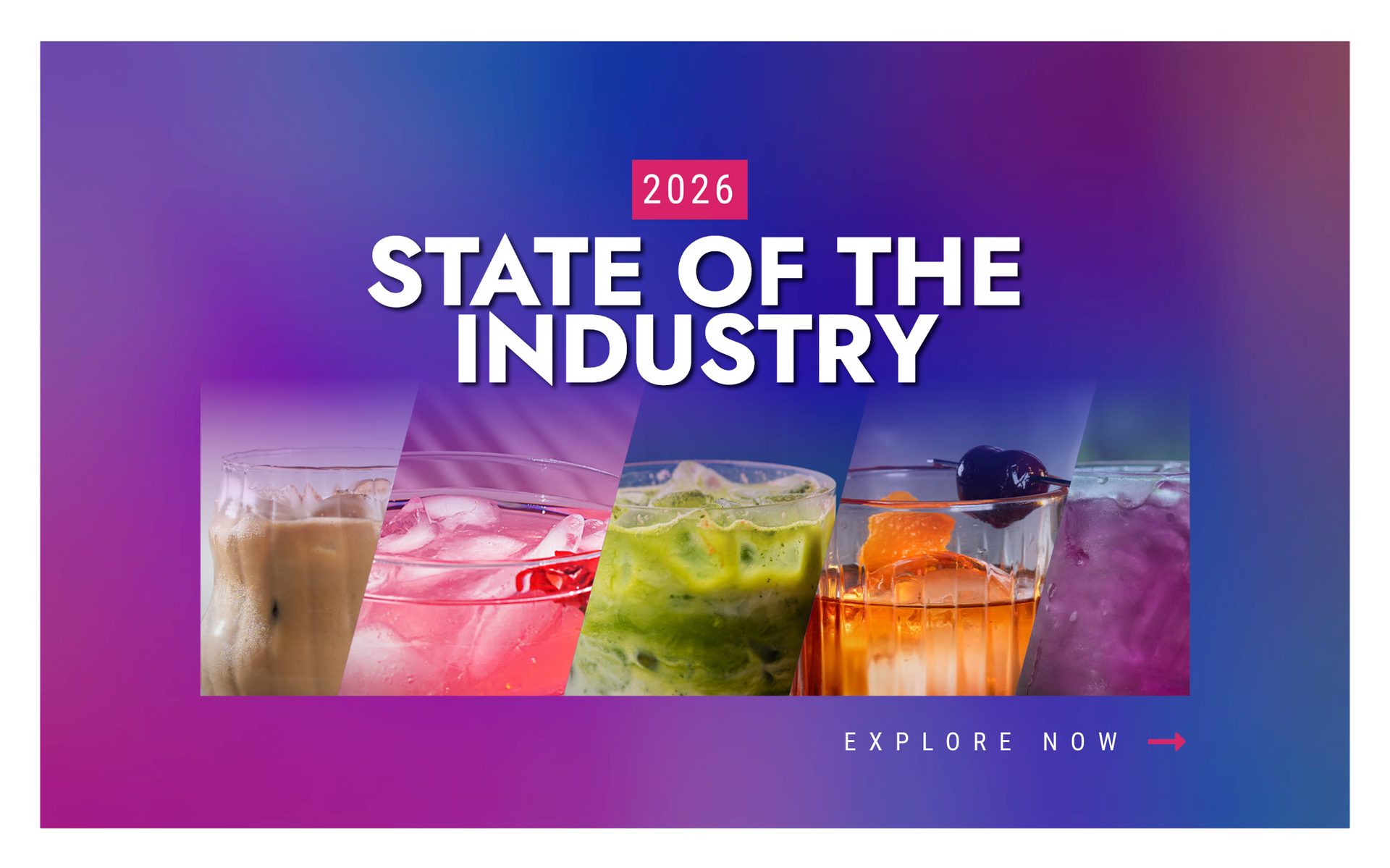 A vibrant banner with "2026 State of the Industry" text above a row of diverse, colorful cocktails, with an "Explore Now" call to action.
