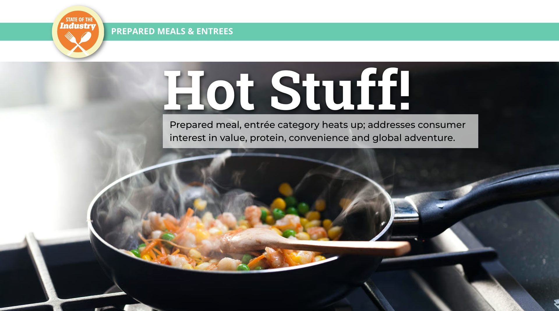 Prepared meal category heats up; addresses value, protein, convenience, and global adventure interests.
