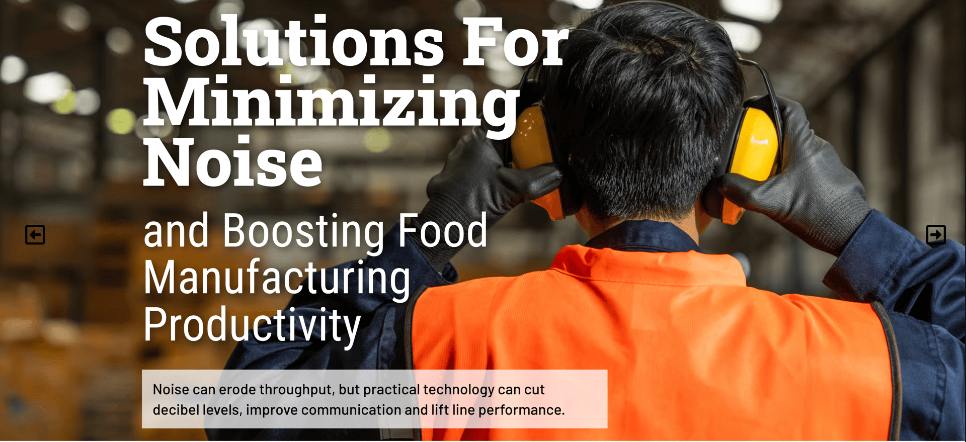 Factory worker with ear protection. Text: Solutions for Minimizing Noise & Boosting Food Manufacturing Productivity.