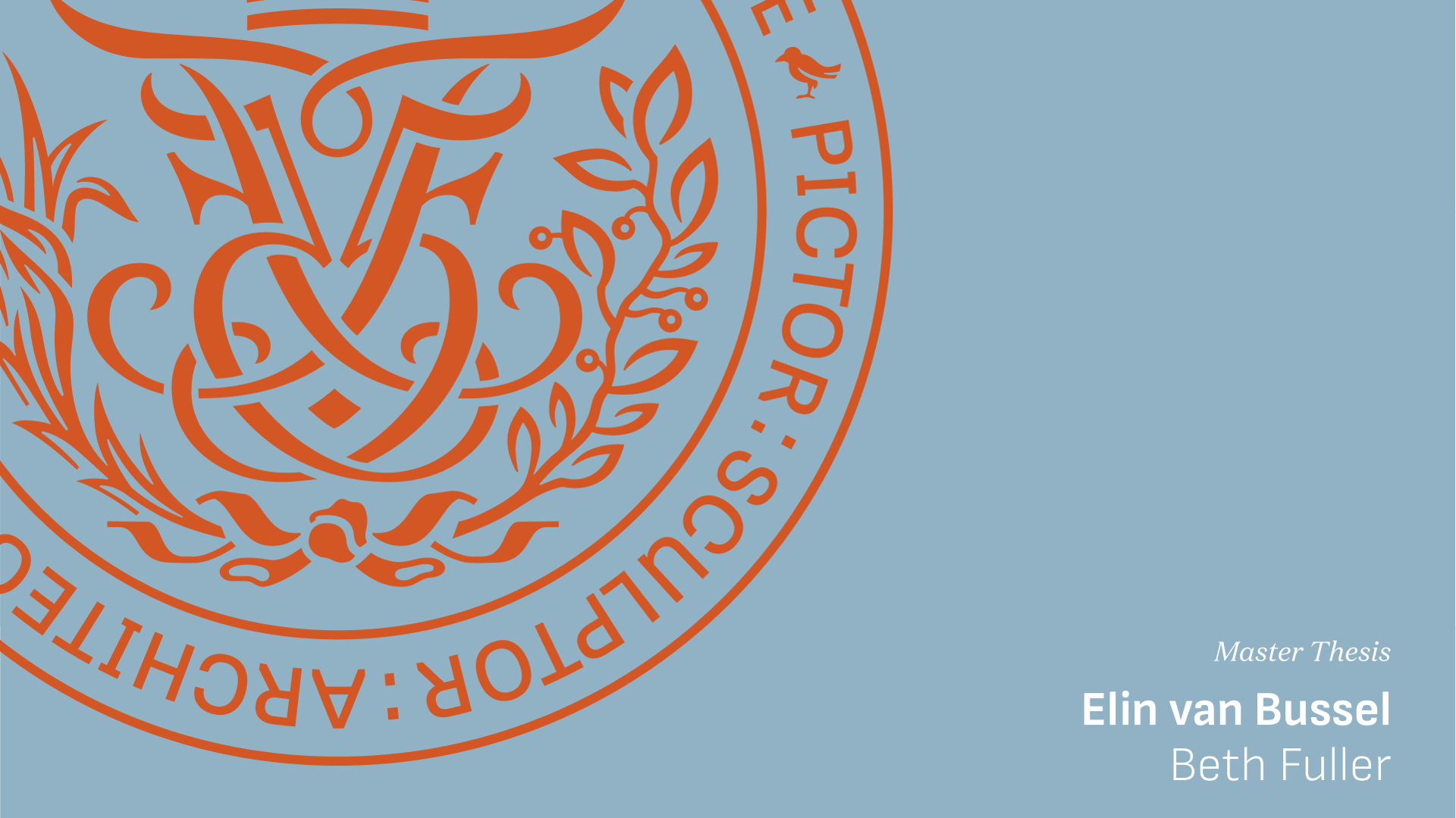 Orange circular emblem on blue background. White text: Master Thesis, Elin van Bussel, Beth Fuller.