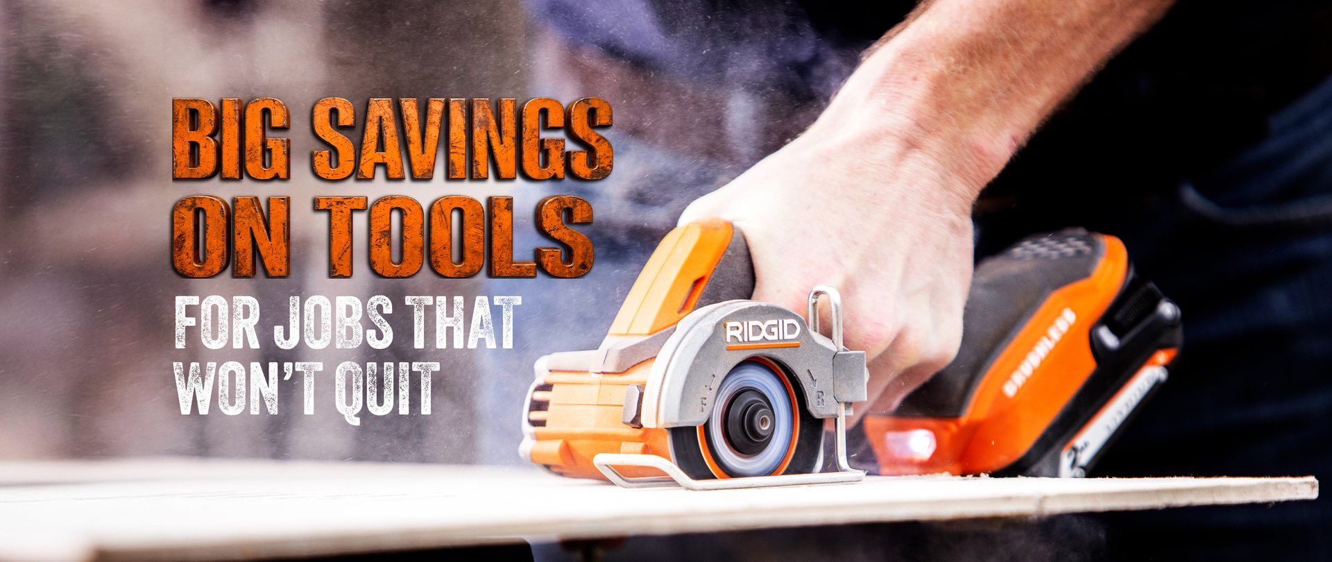 A person uses an orange RIDGID circular saw to cut wood, with text 'BIG SAVINGS ON TOOLS FOR JOBS THAT WON'T QUIT'.