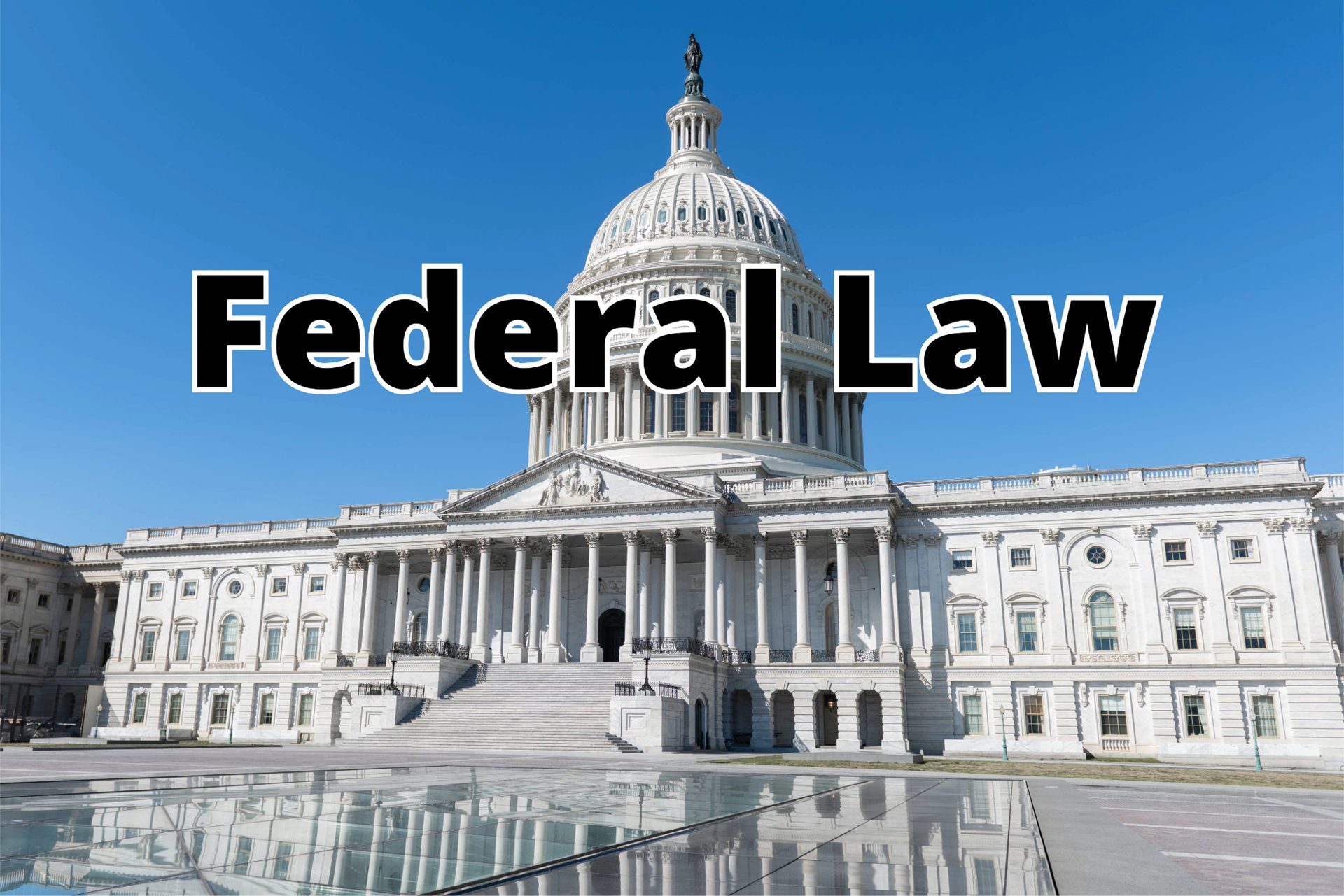 US Capitol Building under a clear blue sky, with "Federal Law" text overlaid.