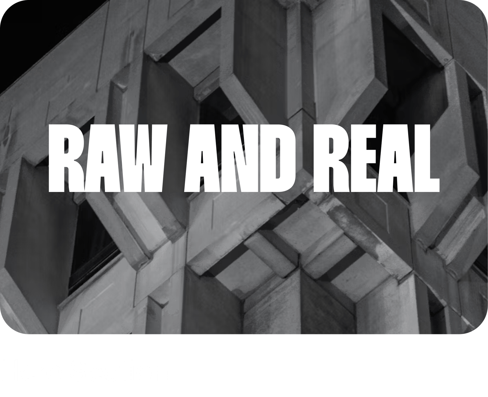 White text "RAW AND REAL" on a dark, geometric concrete Brutalist building.
