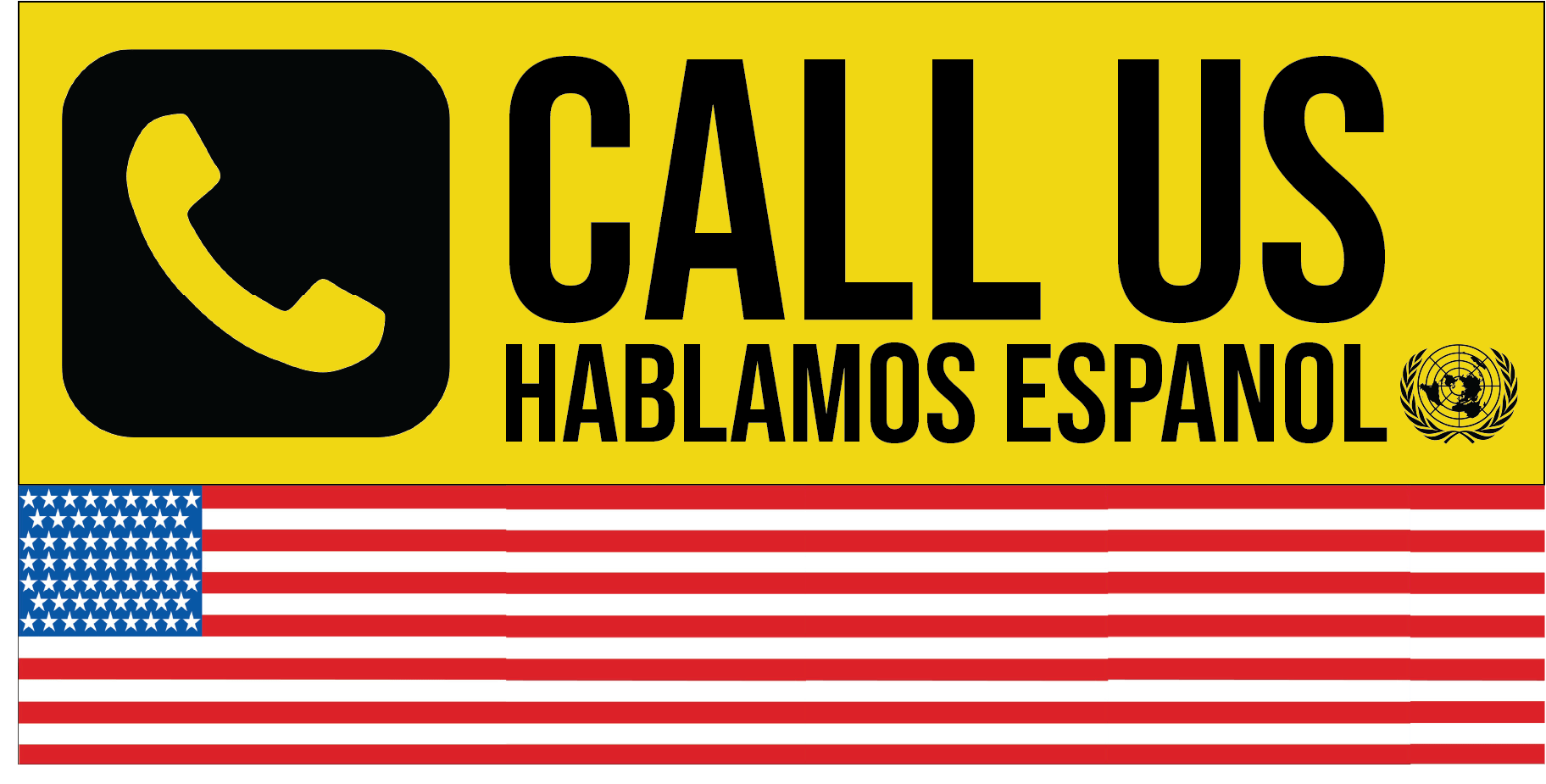 Yellow sign: phone icon, 'CALL US,' 'HABLAMOS ESPANOL,' UN emblem. Below: American flag.