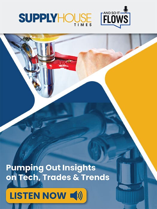 SupplyHouse Times 'And So It Flows' podcast ad: plumbing insights & trends. Listen now.