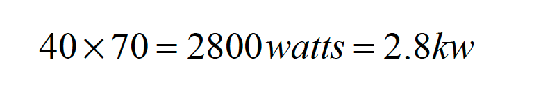 Mathematical equation: 40 multiplied by 70 equals 2800 watts, which is equivalent to 2.8 kilowatts.