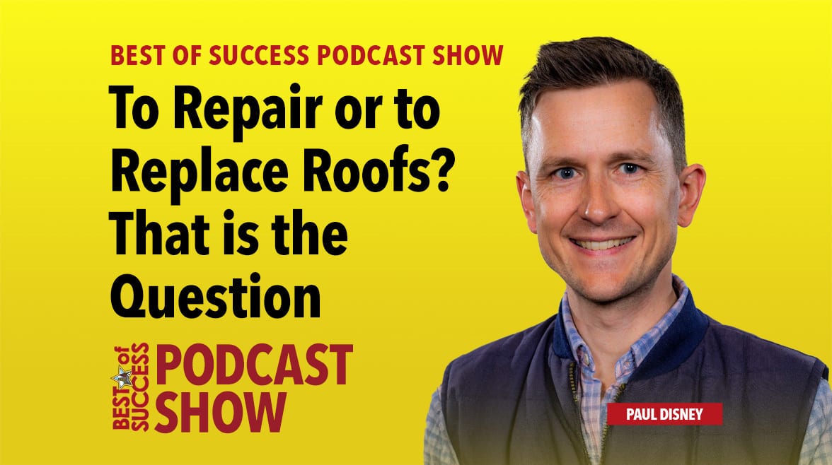 Smiling man on "Best of Success Podcast Show" with title "To Repair or to Replace Roofs? That is the Question."
