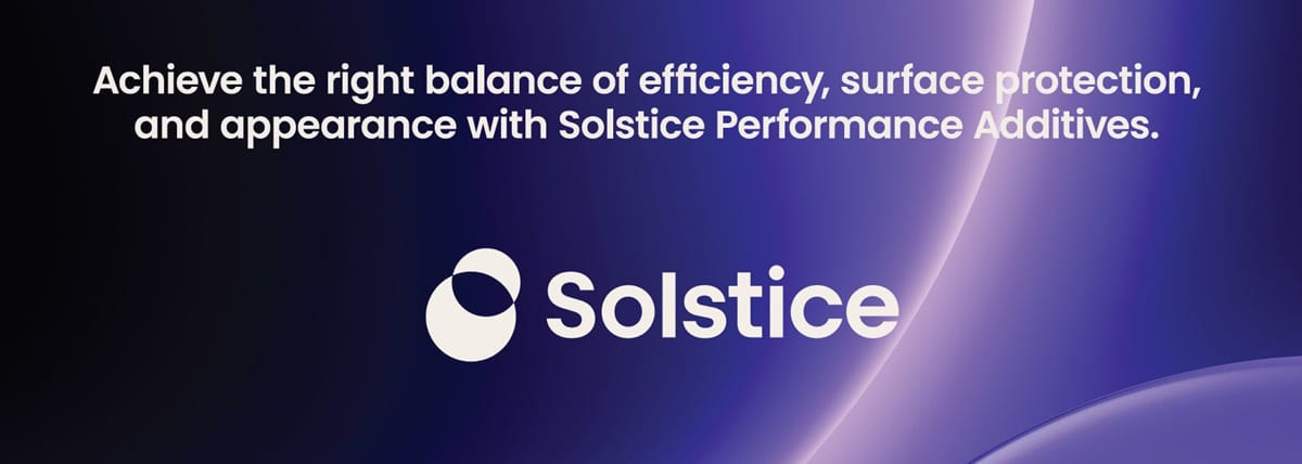 Solstice Performance Additives achieve the right balance of efficiency, surface protection, and appearance.