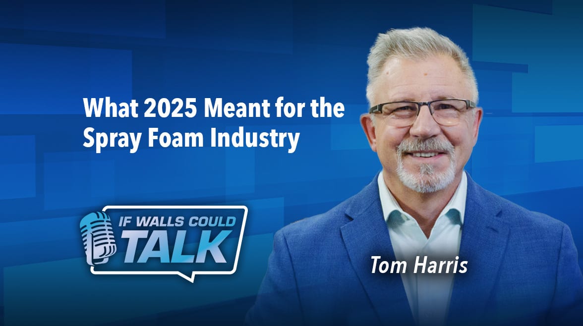 Tom Harris discusses the spray foam industry's 2025 outlook on 'If Walls Could Talk' podcast.