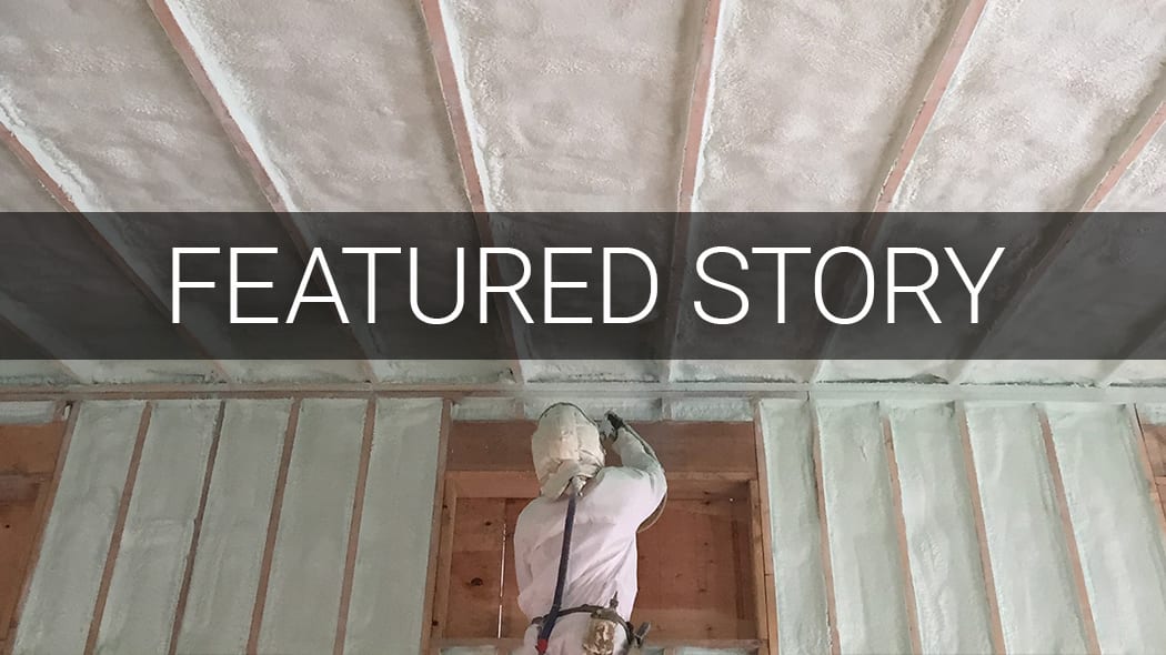 Person spraying foam insulation on walls and ceiling, with "FEATURED STORY" overlay.