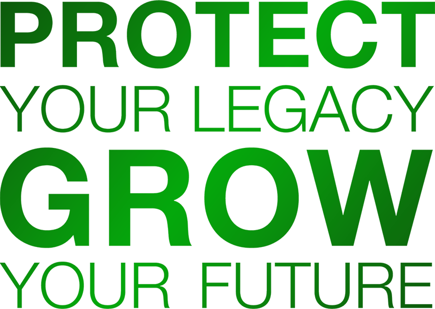 Green text on dark green background: PROTECT YOUR LEGACY GROW YOUR FUTURE.