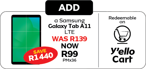 Add Samsung Galaxy Tab A11 LTE: R99/mo (was R139), save R1440. Redeem on Y'ello Cart.