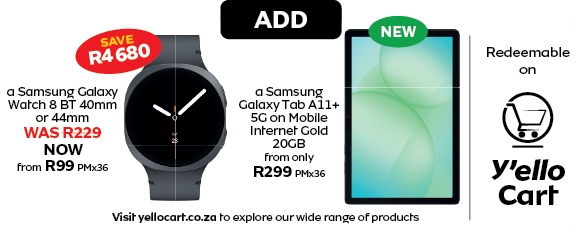 Y'ello Cart ad: Samsung Galaxy Watch 8 from R99/pm & Galaxy Tab A11+ 5G from R299/pm.