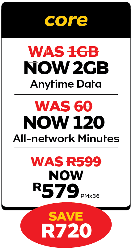 Core plan upgrade: 2GB data (was 1GB), 120 min (was 60), R579 (was R599), save R720.