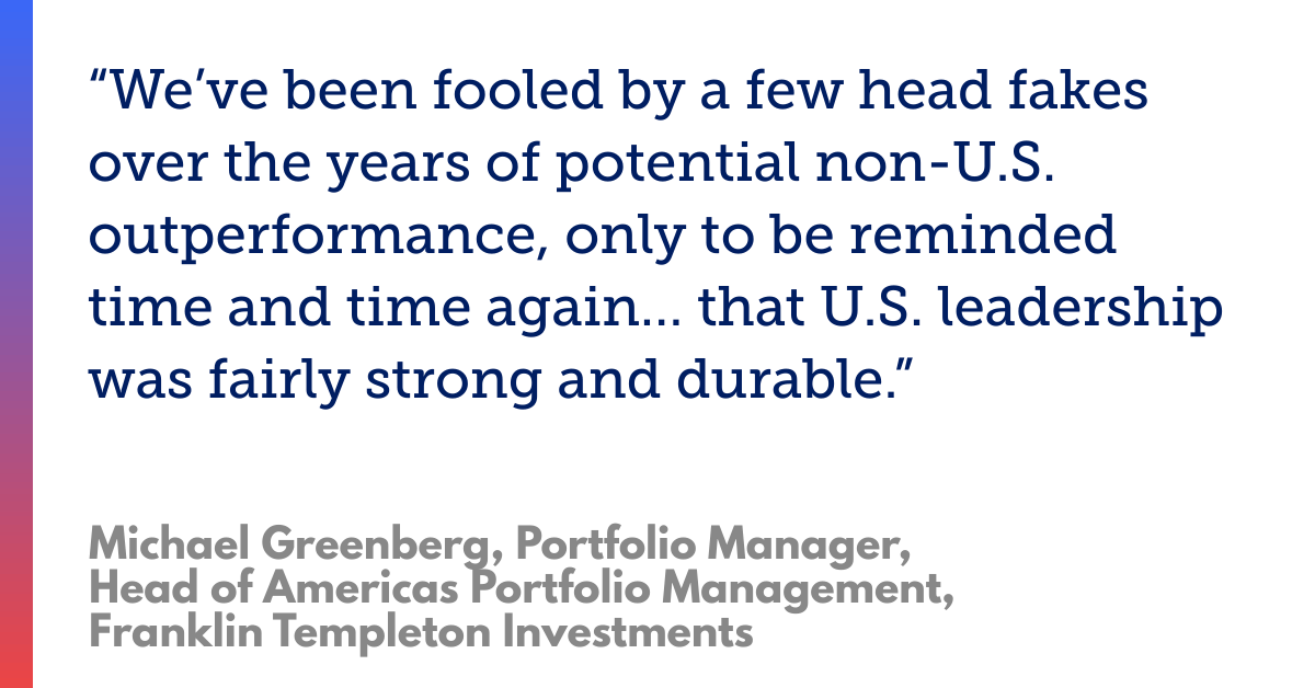 Quote from Michael Greenberg on U.S. leadership strength, noting past non-U.S. outperformance expectations.