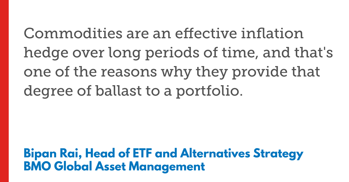 Text from Bipan Rai: Commodities hedge inflation and provide portfolio ballast.