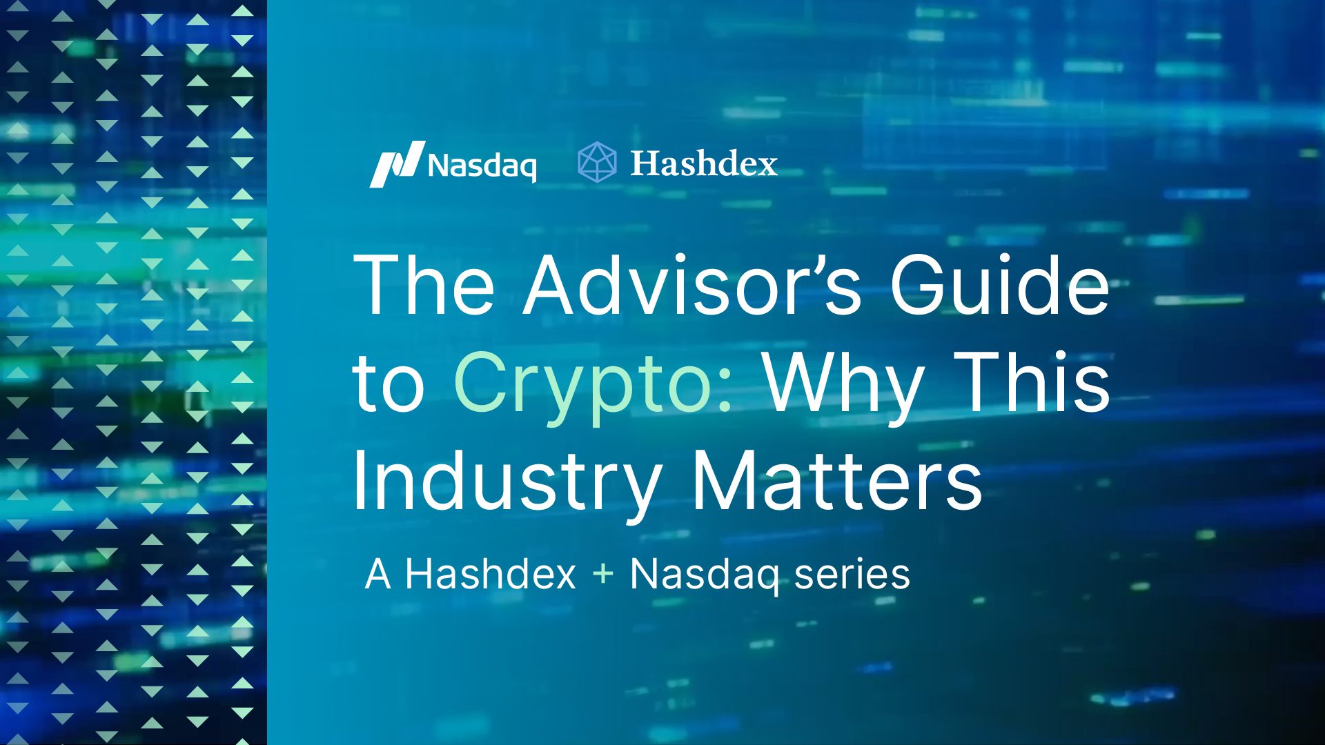 Nasdaq and Hashdex present 'The Advisor's Guide to Crypto: Why This Industry Matters'.