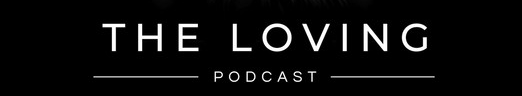White text "THE LOVING PODCAST" on a black background, with decorative lines.
